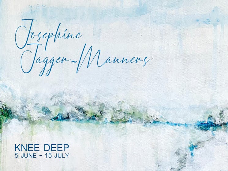 KNEE DEEP by Josephine Jagger-Manners at The Peisley St Gallery
