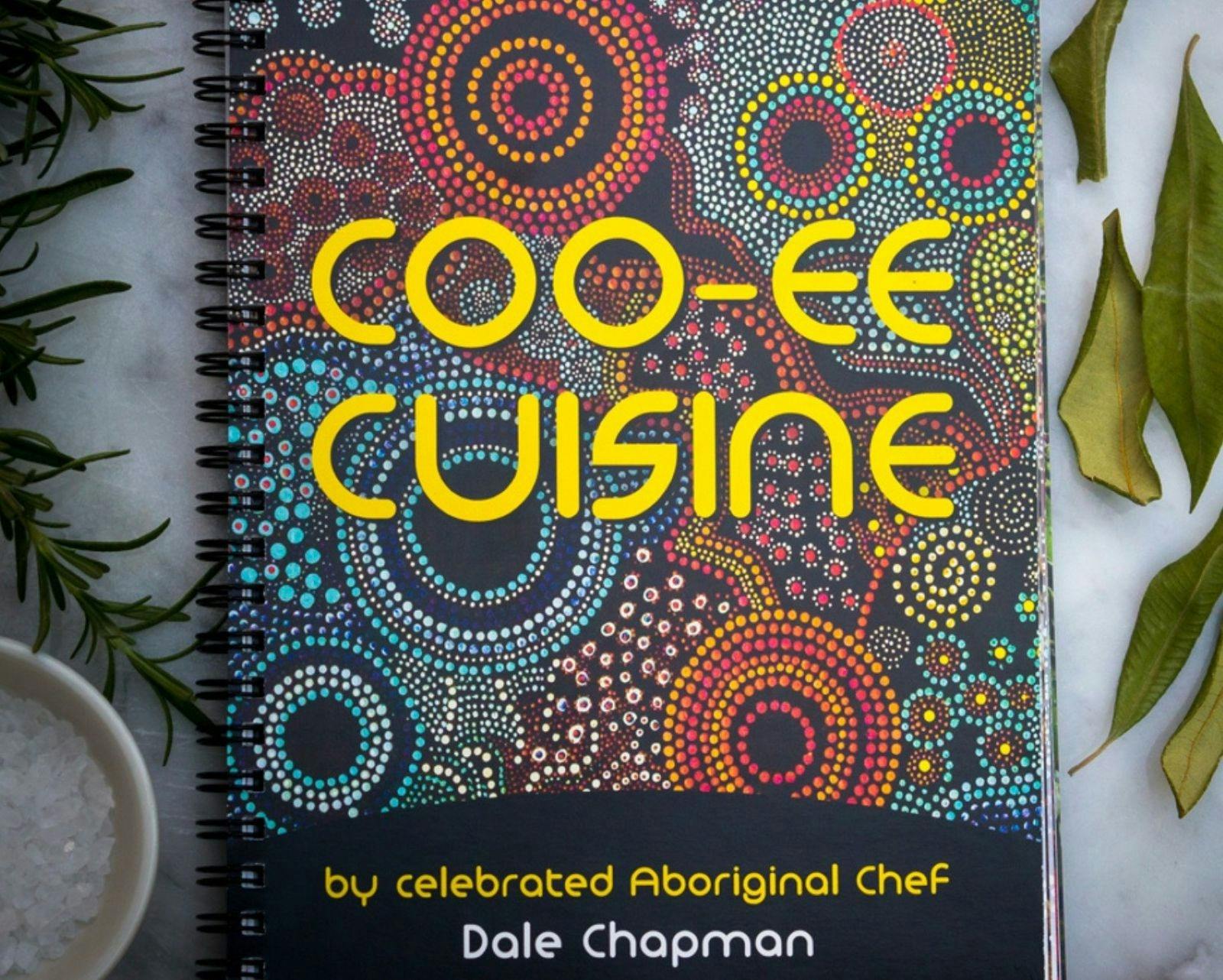 Coo-ee Cuisine Cookbook by Aunty Dale Chapman full of recipes using native ingredients